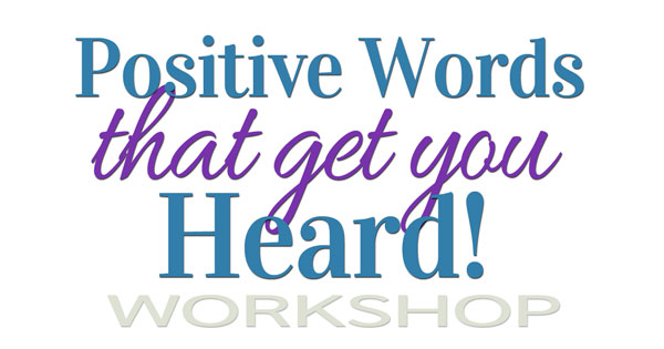 Positive Words That Get You Heard Workshop