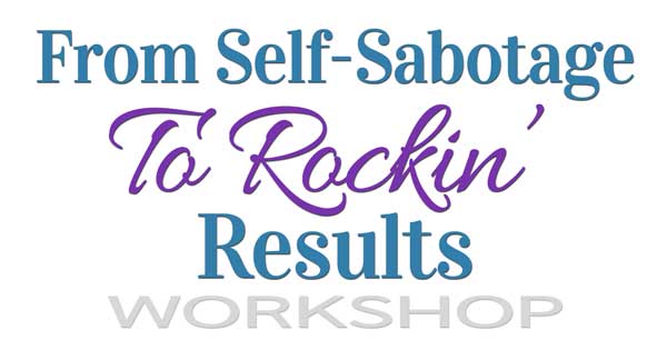 Self-Sabotage To Rockin' Results
